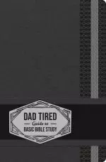 Dad Tired Guide to Basic Bible Study