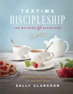 Teatime Discipleship for Mothers and Daughters