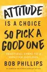 Attitude Is a Choice—So Pick a Good One