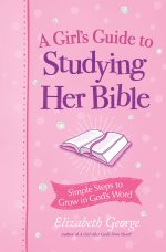 Girl's Guide to Studying Her Bible - Simple Steps to Grow in God's Word