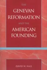 The Genevan Reformation and the American Founding