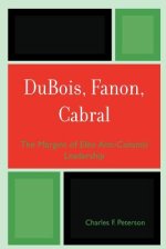 Dubois, Fanon, Cabral: The Margins of Elite Anti-Colonial Leadership