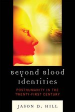 Beyond Blood Identities: Posthumanity in the Twenty First Century