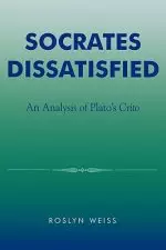 Socrates Dissatisfied: An Analysis of Plato's Crito