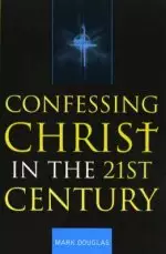 Confessing Christ In The Twenty-first Century