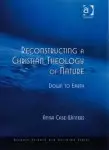 Reconstructing A Christian Theology Of Nature