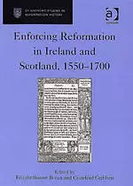 Enforcing Reformation in Ireland and Scotland, 1550-1700