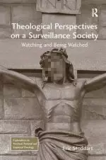 Theological Perspectives on a Surveillance Society: Watching and Being Watched