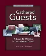 Gathered Guests - 2nd Edition: A Guide to Worship in the Lutheran Church (Revised, Expanded)