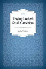 Praying Luther's Small Catechism