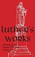 Luther's Works - Volume 23: (Sermons on Gospel of St John Chapters 6-8)