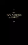 Chemnitz's Works, Volume 6 (The Two Natures in Christ)