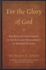 For the Glory of God: The Role of Christianity in the Rise and Development of Modern Science: The Dependency Thesis and Control Beliefs