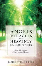 Angels, Miracles, and Heavenly Encounters