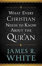 What Every Christian Needs to Know About the Qur'an