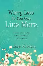 Worry Less So You Can Live More