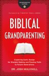 Biblical Grandparenting: Exploring God's Design for Disciple-Making and Passing Faith to Future Generations