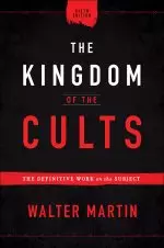 The Kingdom of the Cults: The Definitive Work on the Subject