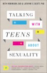 Talking with Teens about Sexuality: Critical Conversations about Social Media, Gender Identity, Same-Sex Attraction, Pornography, Purity, Dating, Etc.