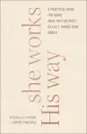 She Works His Way: A Practical Guide for Doing What Matters Most in a Get-Things-Done World