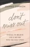 Don't Miss Out: Daring to Believe Life Is Better with the Holy Spirit