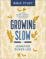 Growing Slow Bible Study: A 6-Week Guided Journey to Un-Hurrying Your Heart