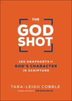 The God Shot: 100 Snapshots of God's Character in Scripture