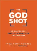 The God Shot: 100 Snapshots of God's Character in Scripture