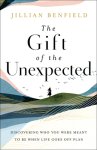 The Gift of the Unexpected: Discovering Who You Were Meant to Be When Life Goes Off Plan