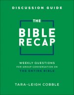 The Bible Recap Discussion Guide: Weekly Questions for Group Conversation on the Entire Bible