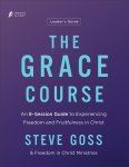 The Grace Course Leader's Guide: An 8-Session Guide to Experiencing Freedom and Fruitfulness in Christ