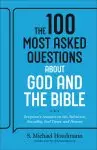 The 100 Most Asked Questions about God and the Bible