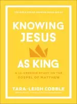 Knowing Jesus as King: A 10-Session Study on the Gospel of Matthew