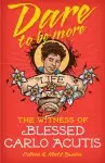 Dare to Be More: The Witness of Blessed Carlo Acutis