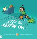 Keep On Keepin' On: Helping Kids to Never Give Up!