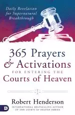 365 Prayers and Activations for Entering the Courts of Heaven