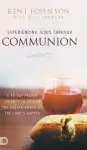 Experiencing Jesus Through Communion: A 40-Day Prayer Journey to Unlock the Deeper Power of the Lord's Supper