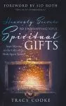 Heavenly Secrets to Unwrapping Your Spiritual Gifts: Start Moving in the Gifts of the Holy Spirit Today!