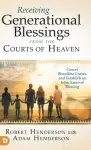 Receiving Generational Blessings from the Courts of Heaven: Cancel Bloodline Curses and Establish an Inheritance of Blessing