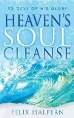 Heaven's Soul Cleanse: 30 Days of His Glory