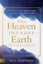 When Heaven Invades Earth: A 365-Day Devotional