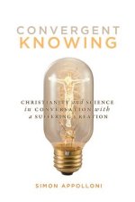 Convergent Knowing: Christianity and Science in Conversation with a Suffering Creation