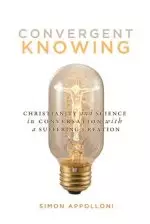 Convergent Knowing: Christianity and Science in Conversation with a Suffering Creation