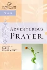 Adventurous Prayer; Women of Faith Study Guide Series