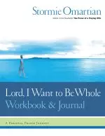 Lord, I Want to Be Whole: A Personal Prayer Journey: Interactive Workbook and Journal