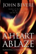 A Heart Ablaze: Igniting a Passion for God