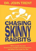 Chasing Skinny Rabbits: What Leads You Into Emotional and Spiritual Exhaustion... and What Can Lead You Out