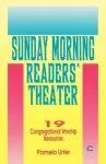 Sunday Morning Readers' Theater: 19 Congregational Worship Resources, Cycle C