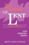 Visions of Lent, Vol. Two: Lenten Congregational Resources