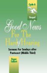 Good News for the Hard of Hearing: Sermons for Sundays After Pentecost (Middle Third): Cycle A: Gospel Texts